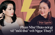 Độc quyền: Phan Như Thảo kể rõ về vụ kiện bắt cóc con 5 năm trước, tố Ngọc Thúy 