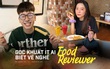 Bóc trần sự thật về nghề Food Reviewer qua lời kể của người trong cuộc (Kỳ 1): Liệu có phải 