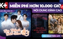 Đừng nhận là mọt phim nếu chưa trải nghiệm 10.000 giờ xem phim miễn phí chỉ có trên K+