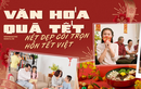 Văn hóa quà Tết: Nét đẹp gói trọn hồn Tết Việt