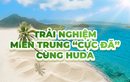 Khám phá &quot;bản đồ&quot; trải nghiệm miền Trung, cùng Huda &quot;khui hè cực đã&quot;