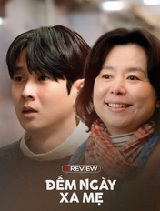 Đếm Ngày Xa Mẹ: Khóc thì chưa tới, dài thì quá tay