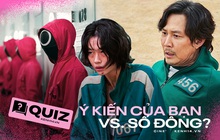 QUIZ: Ý kiến của bạn về Squid Game có giống với số đông? Vote lẹ xem bạn dễ thắng hay thua trong "trò chơi con mực"!