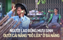 Ảnh: Người lao động vật vã mưu sinh dưới cái nắng "đổ lửa" ở Đà Nẵng