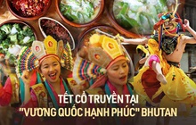 Khám phá truyền thống đón Tết cổ truyền của “vương quốc hạnh phúc nhất thế giới” Bhutan, liệu có khác biệt so với phần còn lại?
