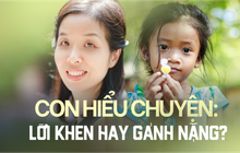 "Con tôi hiểu chuyện lắm" - Đây là lời khen hay gánh nặng?