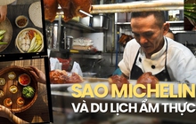 Ngôi sao Michelin giúp du lịch các nước bội thu - Việt Nam đến sau nhưng lại như viên ngọc báu