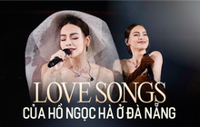 Love Songs Đà Nẵng của Hồ Ngọc Hà: Đẳng cấp và "chiêu trò"