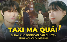 Taxi Ma Quái: bi hài, xúc động với câu chuyện tình người duyên ma