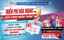 Đăng ký ngay, nhận quà liền tay cùng SCTV