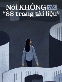 Nói KHÔNG với “88 trang tài liệu”: Hãy dành tâm trí cho những điều tử tế!