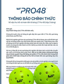 Giữa drama bóng LT Pro 48 "fake", nhà phân phối tại Việt Nam ra thông báo thu hồi và hoàn tiền toàn bộ sản phẩm