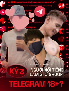 Kỳ 3 - Nhóm chat Telegram 18+ kháo nhau: Có người nổi tiếng của showbiz Việt cũng lên đây tìm content "bẩn" và "săn gà"
