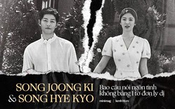 Song Joong Ki và Song Hye Kyo: Bao câu nói ngôn tình không bằng 1 tờ đơn ly dị, cuộc tình cổ tích cuồng nhiệt nào thì khi kết thúc vẫn tàn nhẫn như nhau