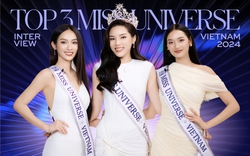 Gặp Top 3 Miss Universe Vietnam 2024: "Chúng tôi thua Kỳ Duyên tâm phục khẩu phục"