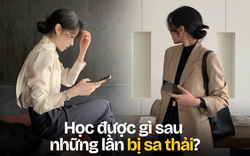 4 tháng bị sa thải 2 lần, gần 1 năm không làm ra tiền: Học được gì?