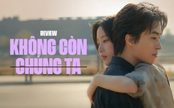 Không Còn Chúng Ta: Khi tình yêu có lớn đến đâu cũng không thắng nổi cuộc đời