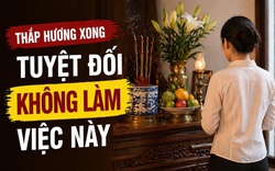 Thắp hương xong tuyệt đối không làm việc này kẻo dễ bị cho là thiếu thành kính