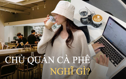 Sóng gió khách ngồi lì, đánh giá 1 sao, chủ các quán cà phê lên tiếng: "Bạn không làm chủ, bạn sẽ không hiểu được đâu”