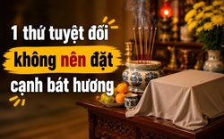 1 thứ tuyệt đối không nên đặt cạnh bát hương