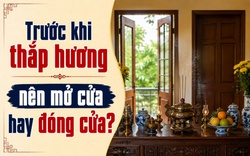 Trước khi thắp hương nên mở cửa hay đóng cửa?