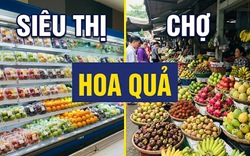 Vì sao nhiều gia đình thích mua hoa quả ở siêu thị hơn ở chợ?