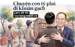 Chuyện con tỷ phú đi khuân gạch mùa hè, làm dở thì ‘vui lòng tránh ra’ và cái thơm má tình cảm với ông Phạm Nhật Vượng