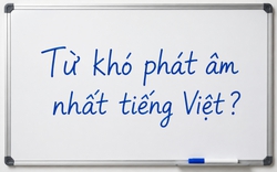 Đây là một trong những từ khó đọc nhất tiếng Việt, đến người Việt đôi khi còn phát âm sai