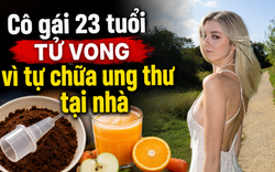 Cô gái 23 tuổi tử vong sau khi từ chối bác sĩ, tự chữa ung thư tại nhà theo cách "thuần thiên nhiên" của mẹ