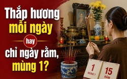 Thắp hương mỗi ngày hay chỉ ngày rằm, mùng 1?