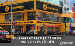 Không được miễn giảm tiền thuê, Thế giới Di động lập tức chấm dứt hợp đồng thuê mặt bằng, chủ nhà tuyên bố "1 đồng cũng phải trả đủ"!