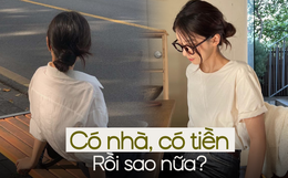 Mua được nhà, mỗi tháng tiết kiệm 3/4 thu nhập nhưng không thấy hạnh phúc: Chuyện gì đang xảy ra với tôi vậy?