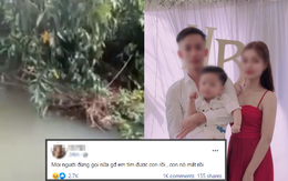 Dòng chia sẻ đau đớn của mẹ bé trai 2 tuổi mất tích ở Bình Dương: "Mọi người đừng gọi nữa... con em mất rồi"