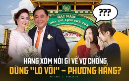 Hàng xóm nói gì về đại gia Phương Hằng: Bả đẹp với hay đi từ thiện, ông Dũng "lò vôi" mê lắm dễ gì ly dị!