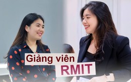 Nữ giảng viên kể chuyện làm việc tại RMIT: Vượt 7 vòng tuyển chọn, nhận mức lương mơ ước và có rất nhiều sinh viên "dám cãi thầy"