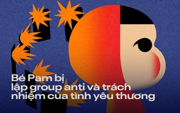 Bé Pam bị lập group anti: Khi sự nổi tiếng chưa chắc đã là món quà