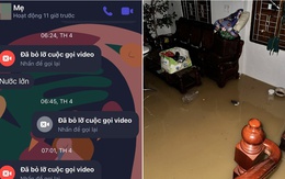 Mất liên lạc vì ba mẹ “mắc kẹt” giữa mưa lũ: Điều đáng sợ nhất đã xảy ra với những đứa con xa nhà