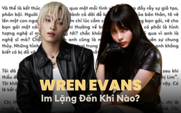 Đến khi nào Wren Evans mới chịu lên tiếng?