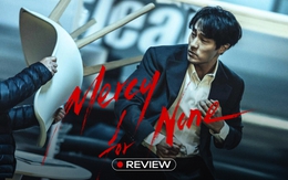Mercy for None: Hơn cả phim hành động, đây là một tang lễ kéo dài 7 tập!