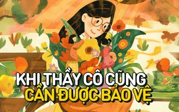 Khi thầy cô cũng cần được bảo vệ