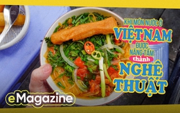 Khi món nước ở Việt Nam được nâng tầm thành nghệ thuật!