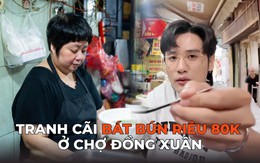 Ồn ào bát bún riêu 80k ở chợ Đồng Xuân: Bà chủ tố Tiktoker “nói sai sự thật”, Quan Không Gờ phản pháo!