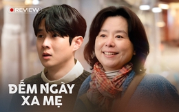 Đếm Ngày Xa Mẹ: Khóc thì chưa tới, dài thì quá tay