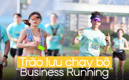 Hẹn đối tác chạy bộ 5-10 km rồi bàn công chuyện đang là mốt, đi ăn đi cà phê quá “lỗi thời” rồi