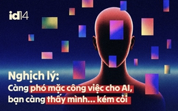 Nghịch lý: Càng phó mặc công việc cho AI, bạn càng thấy mình… kém cỏi