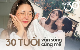 30 tuổi, ở với mẹ có đáng xấu hổ?