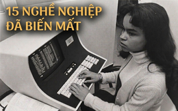 15 nghề nghiệp đã hoàn toàn biến mất