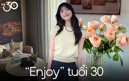 Tháng chi 6-7 triệu mua hoa, cuối tuần đánh xe ra ngoại thành thuê resort đổi chỗ ngủ: Bình tĩnh “enjoy” tuổi 30
