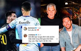 Messi viết tâm thư đau xé lòng tiễn biệt cha, Ronaldo liền gửi lời động viên ấm áp