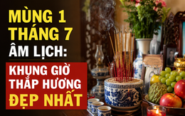Ngày mai là mùng 1 tháng 7 âm lịch: Khung giờ đẹp nhất để thắp hương